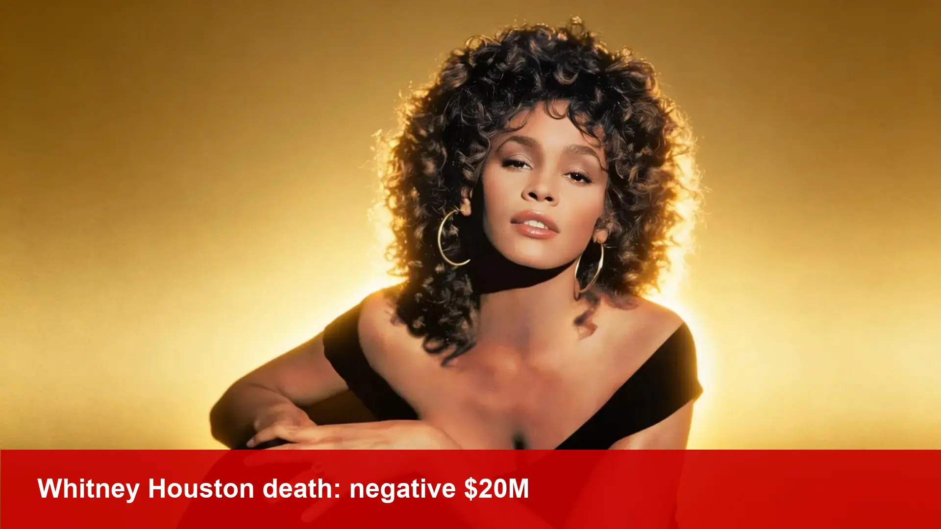 Whitney Houston death: negative $20M net worth